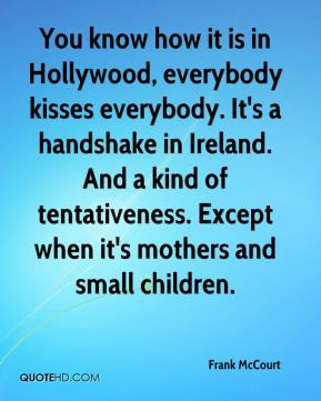 Frank McCourt - You know how it is in Hollywood, everybody kisses ...