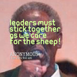 Quotes Picture: leaders must stick together as we care for the sheep!
