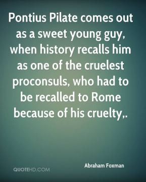 Abraham Foxman - Pontius Pilate comes out as a sweet young guy, when ...