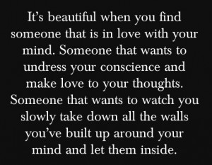 It's beautiful when you find someone that is in love with your mind