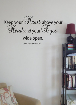 Keep Your Heart Above Your Head and Your Eyes Wide Open Zac Brown Band ...