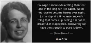 Courage is more exhilarating than fear and in the long run it is ...