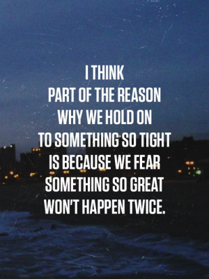 ... Twice: Quote About We Fear Something So Great Wont Happen Twice