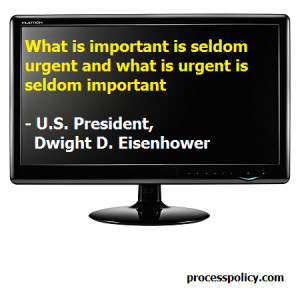 What is important is seldom urgent and what is urgent is seldom ...