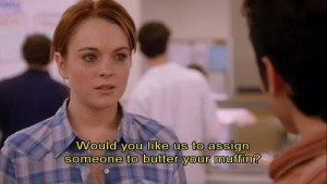 Quotes On Mean Girls Is Your Muffin Buttered