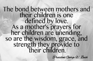 between mothers and their children is one defined by love. As a mother ...