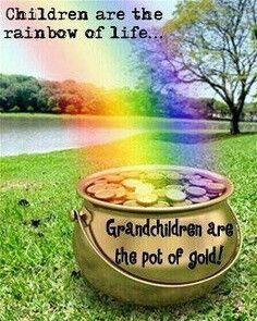 Children are the rainbow of life...grandchildren are the pot of gold~