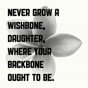 ... , daughter, where your backbone ought to be.