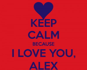 keep-calm-because-i-love-you-alex-6.png