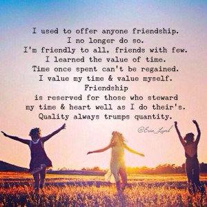 ... Friendship is built on love, truth, honor, trust, integrity, loyalty