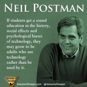 Neil Postman quote Via Twitter http://twitter.com/SomeGoodNoise/status ...