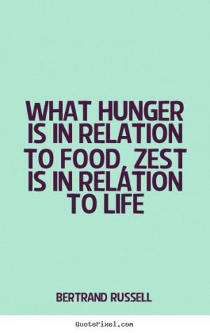 to food zest is in relation to life bertrand russell more life quotes ...