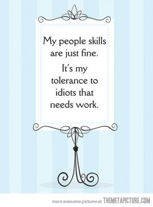 tolerance to idiots that needs work. #quote Life, Laugh, Quotes, Funny ...
