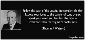 ... your ideas to the danger of controversy. Speak your mind and fear less
