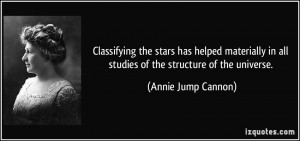 ... in all studies of the structure of the universe. - Annie Jump Cannon