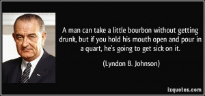 quote-a-man-can-take-a-little-bourbon-without-getting-drunk-but-if-you ...