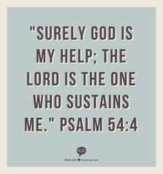 Surely God is my help; the Lord is the one who sustains me.