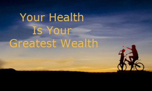 Quote: Your Health Is Your Greatest Wealth