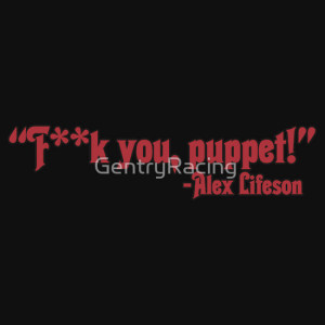 ... › Portfolio › F**k you puppet Alex Lifeson CENSORED quote (red