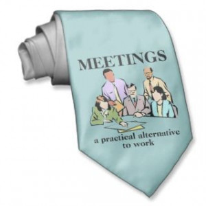Meetings Workplace Office Humor Funny Tie ties by FunnyBusiness
