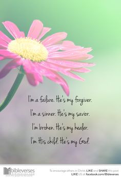 failure. He's my forgiver. I'm a sinner. He's my savior. I'm ...