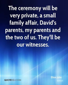 Elton John - The ceremony will be very private, a small family affair ...