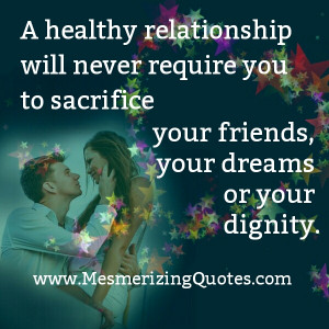 healthy relationship will never require you to sacrifice