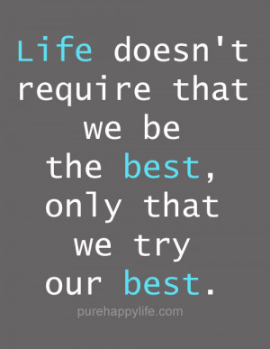 Life Quote: Life doesn’t require that we be the best, only…