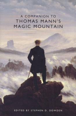 Companion to Thomas Mann's Magic Mountain by Stephen D. Dowden ...