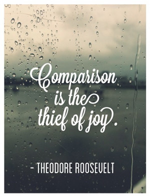 comparison is the thief of joy theodore roosevelt quote