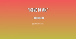 quote-Leo-Durocher-i-come-to-win-81207.png