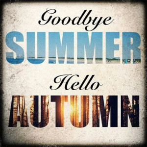 Goodbye Summer, Hello Autumn!