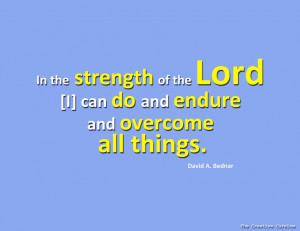 Strength of the Lord | Creative LDS Quotes Find more LDS inspiration ...