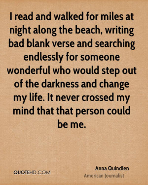 read and walked for miles at night along the beach, writing bad ...