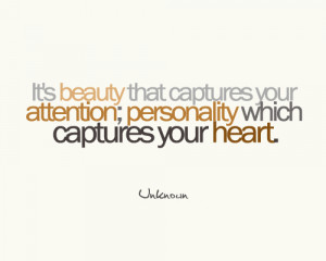... that captures your attention; personality which captures your heart