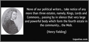 ... form the fourth estate in the community... the Mob. - Henry Fielding
