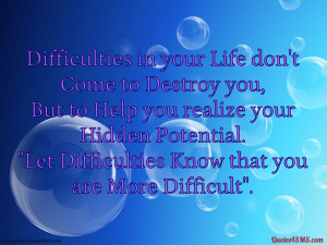 Difficulties in your Life don’t Come to Destroy you...