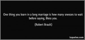 One thing you learn in a long marriage is how many sneezes to wait ...