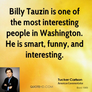 ... interesting people in Washington. He is smart, funny, and interesting