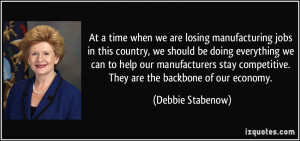 At a time when we are losing manufacturing jobs in this country, we ...