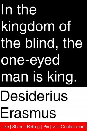 ... kingdom of the blind the one eyed man is king # quotations # quotes