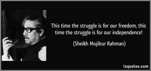 ... freedom, this time the struggle is for our independence! - Sheikh
