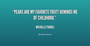 quote-Michelle-Forbes-pears-are-my-favorite-fruit-reminds-me-159088 ...