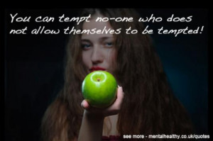 You can tempt no-one who does not allow themselves to be tempted