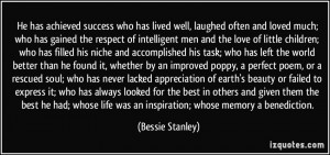 ... life was an inspiration; whose memory a benediction. - Bessie Stanley