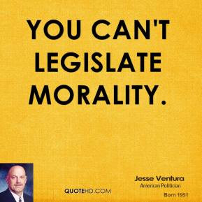 You can't legislate morality.