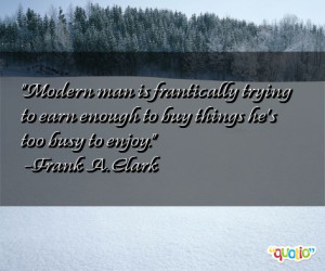 Modern man is frantically trying to earn enough to buy things he's too ...