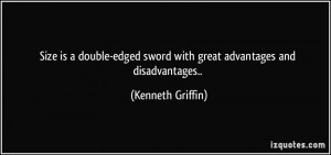 ... sword with great advantages and disadvantages.. - Kenneth Griffin