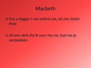 Macbeth Is this a dagger I see before me, let me clutch thee. Is dit ...