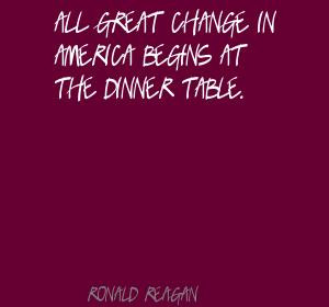 All Great Change In America Begins At The Dinner Table. - Ronald ...